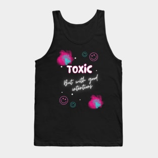 Toxic but with good intentions Tank Top